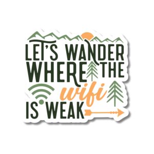 Let's Wander Where The Wifi Is Weak sticker. These stickers are made with printable vinyl with a vinyl top coat that is scratch-resistant and water resistant.