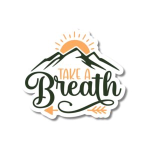 Take A Breath sticker. These stickers are made with printable vinyl with a vinyl top coat that is scratch-resistant and water resistant.